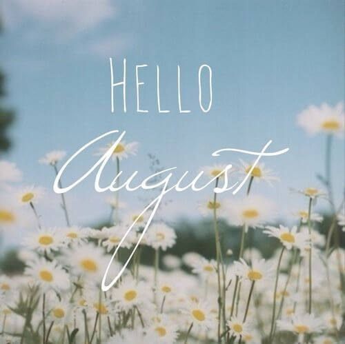 Hello August…